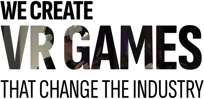 We create VR Games that change the industry